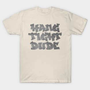 Hang Tight Dude T-Shirt